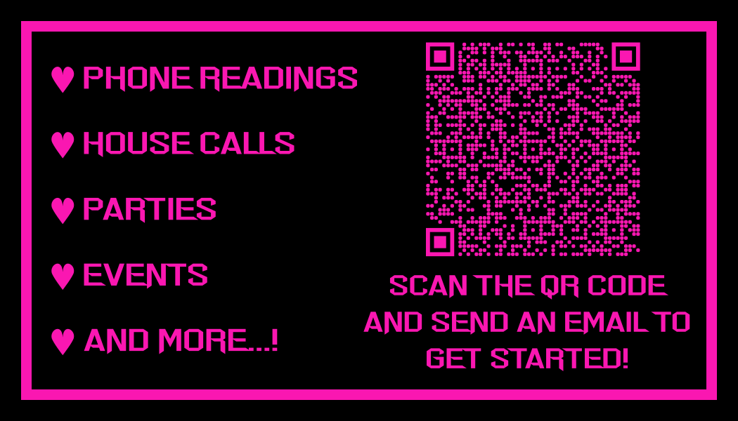 Phone readings, House Calls, Parties, Events, and More...!